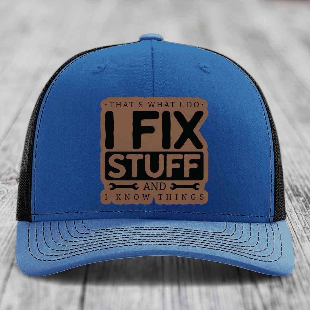 Thats What I Do, I Fix Stuff, And I Know Things - Leather Patch Hat - Dark Brown to Black Patch - Richardson 112 Snapback Trucker Hat