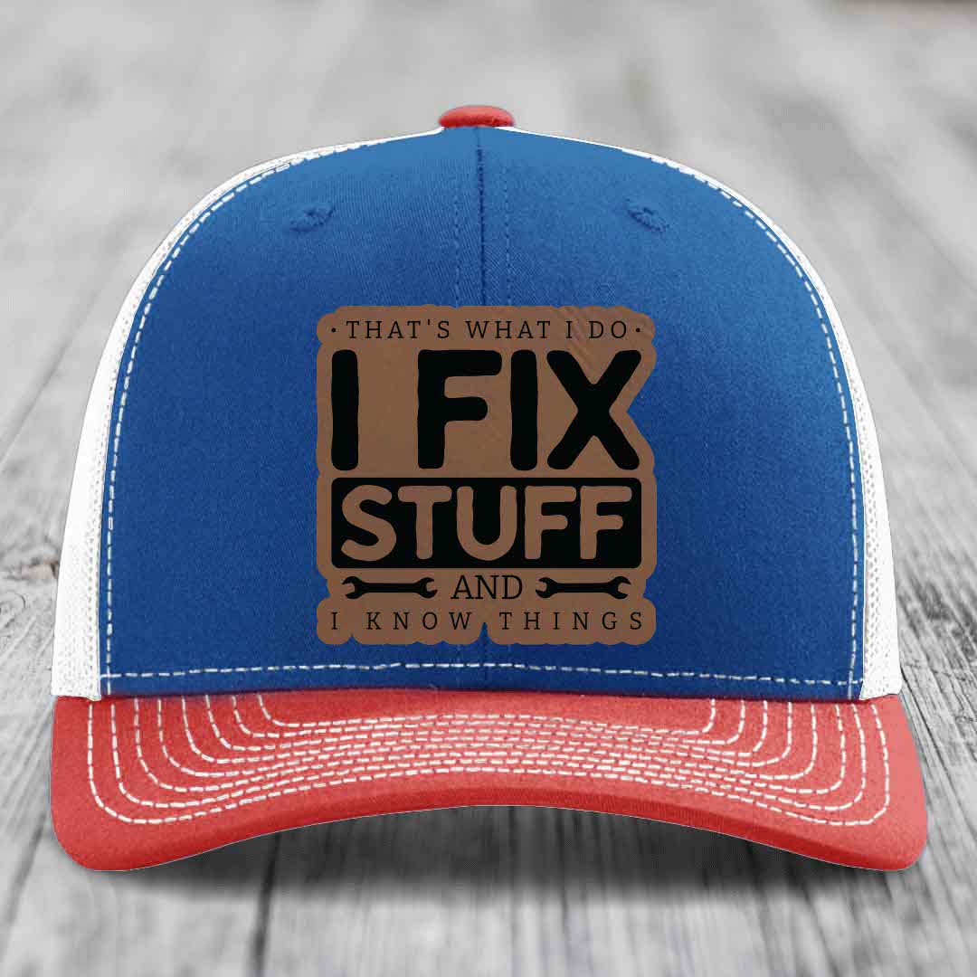Thats What I Do, I Fix Stuff, And I Know Things - Leather Patch Hat - Dark Brown to Black Patch - Richardson 112 Snapback Trucker Hat
