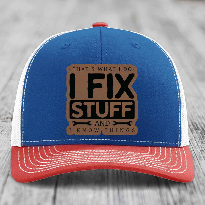 Thats What I Do, I Fix Stuff, And I Know Things - Leather Patch Hat - Dark Brown to Black Patch - Richardson 112 Snapback Trucker Hat