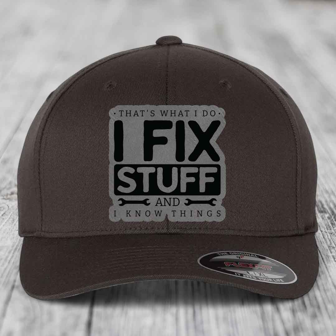 Thats What I Do, I Fix Stuff, And I Know Things - Leather Patch Hat - Grey to Black Patch - Flexfit 6277 Fitted Hat