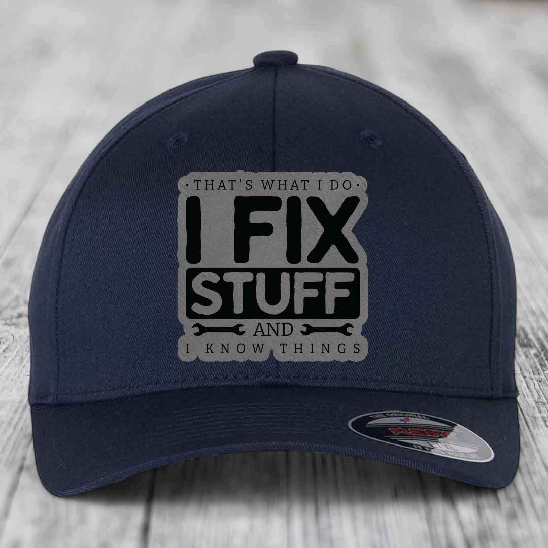 Thats What I Do, I Fix Stuff, And I Know Things - Leather Patch Hat - Grey to Black Patch - Flexfit 6277 Fitted Hat