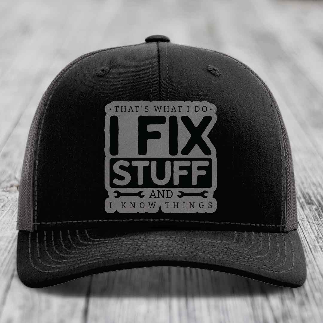 Thats What I Do, I Fix Stuff, And I Know Things - Leather Patch Hat - Grey to Black Patch - Richardson 112 Snapback Trucker Hat