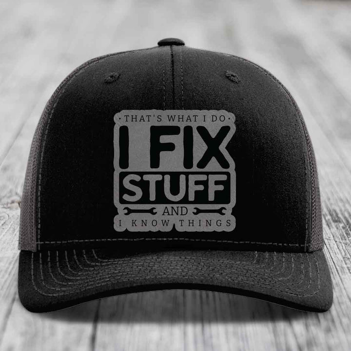 Thats What I Do, I Fix Stuff, And I Know Things - Leather Patch Hat - Grey to Black Patch - Richardson 112 Snapback Trucker Hat
