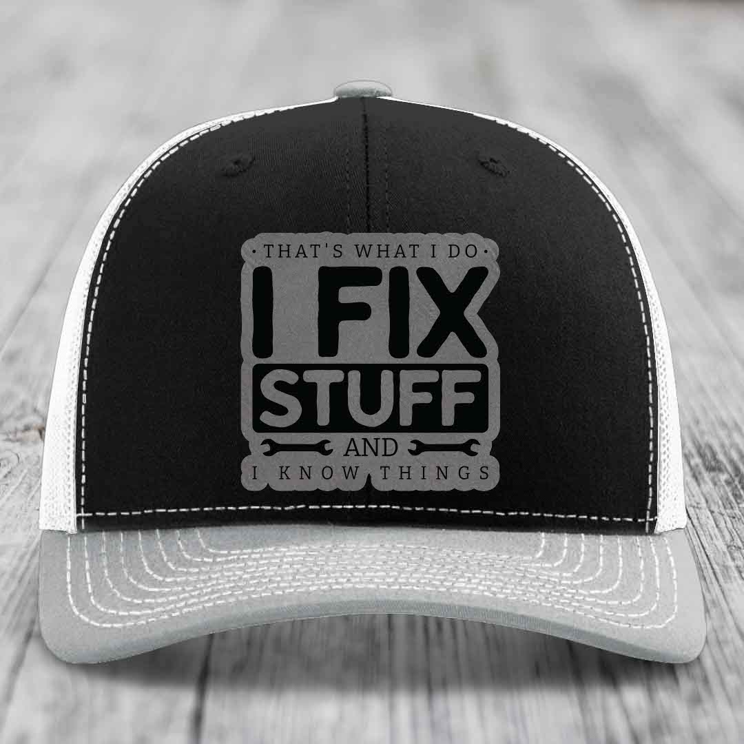 Thats What I Do, I Fix Stuff, And I Know Things - Leather Patch Hat - Grey to Black Patch - Richardson 112 Snapback Trucker Hat