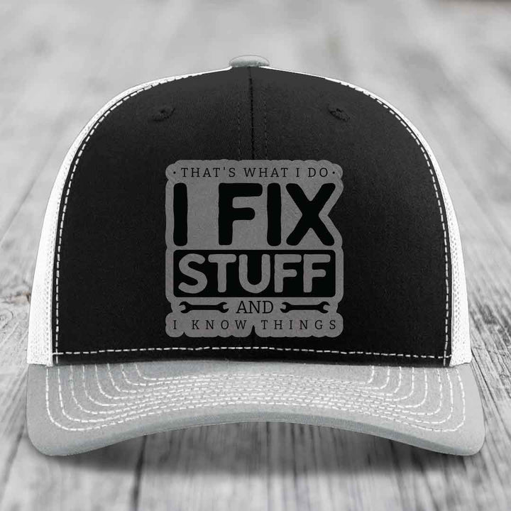 Thats What I Do, I Fix Stuff, And I Know Things - Leather Patch Hat - Grey to Black Patch - Richardson 112 Snapback Trucker Hat
