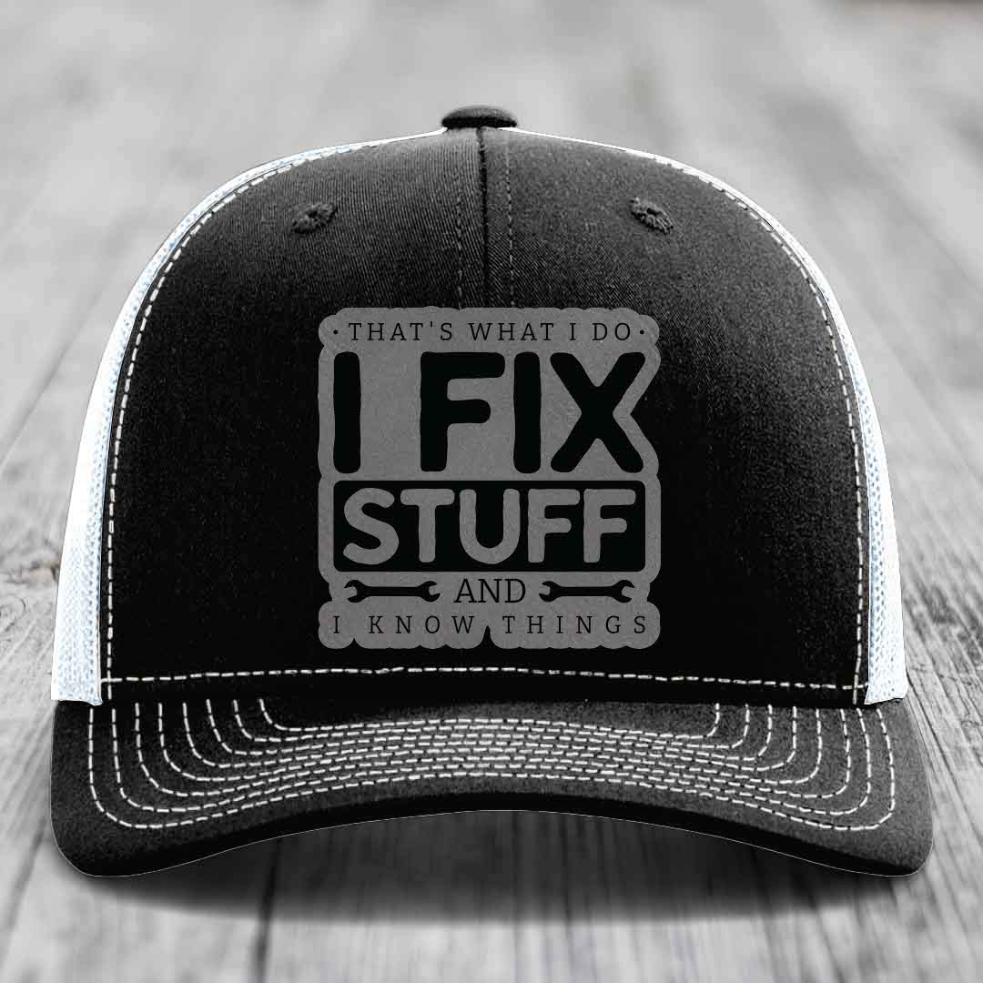 Thats What I Do, I Fix Stuff, And I Know Things - Leather Patch Hat - Grey to Black Patch - Richardson 112 Snapback Trucker Hat