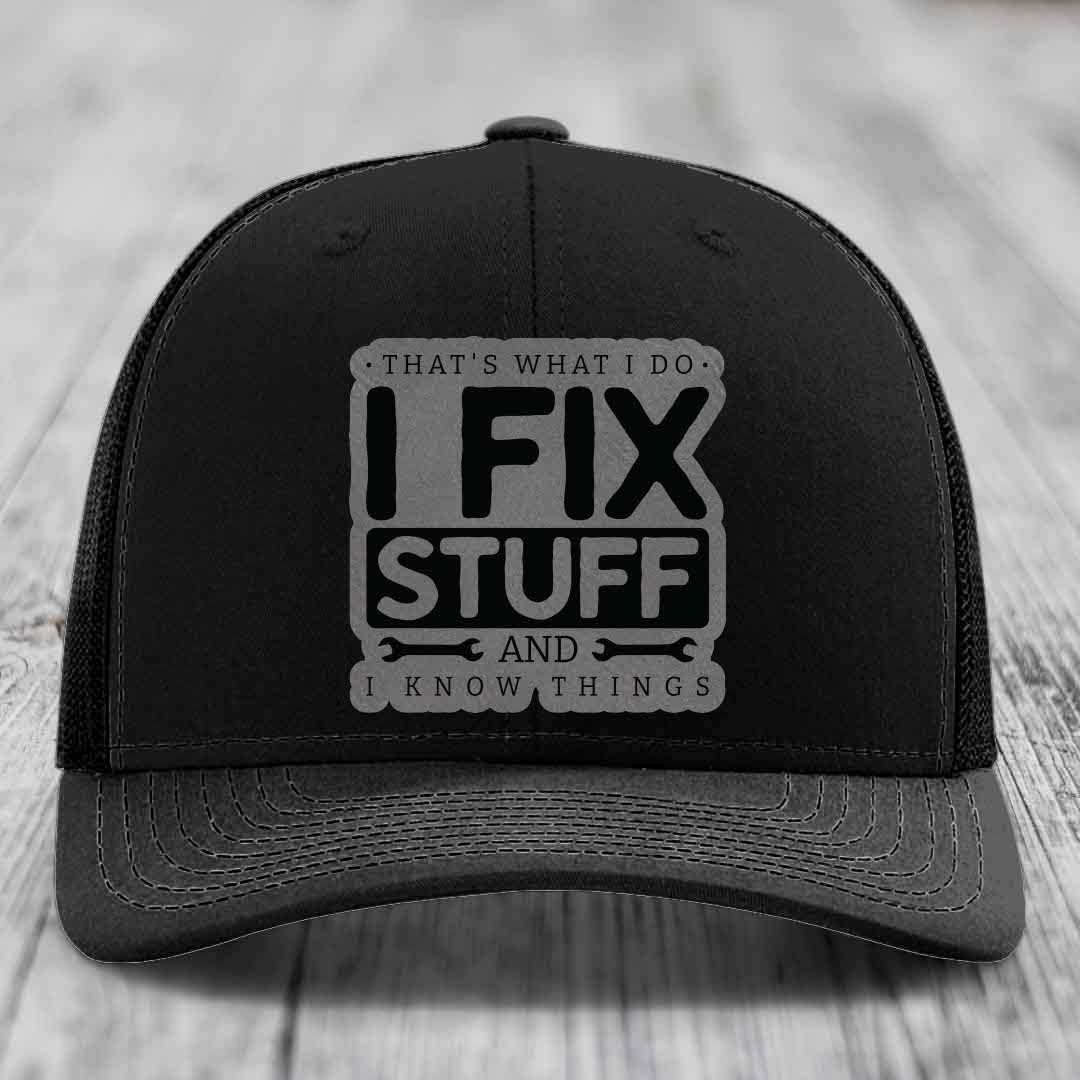 Thats What I Do, I Fix Stuff, And I Know Things - Leather Patch Hat - Grey to Black Patch - Richardson 112 Snapback Trucker Hat