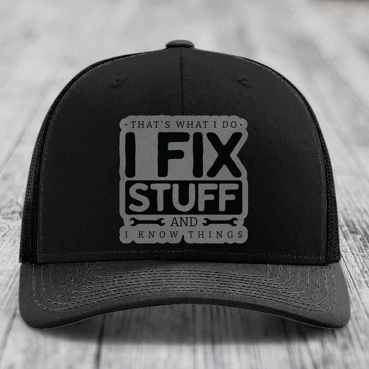 Thats What I Do, I Fix Stuff, And I Know Things - Leather Patch Hat - Grey to Black Patch - Richardson 112 Snapback Trucker Hat