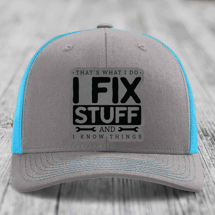 Thats What I Do, I Fix Stuff, And I Know Things - Leather Patch Hat - Grey to Black Patch - Richardson 112 Snapback Trucker Hat