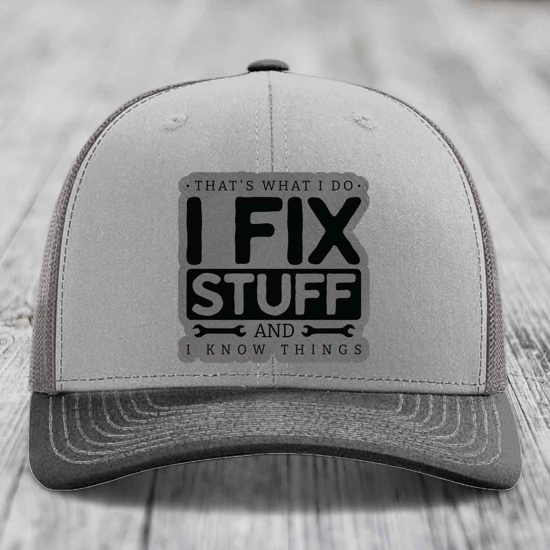 Thats What I Do, I Fix Stuff, And I Know Things - Leather Patch Hat - Grey to Black Patch - Richardson 112 Snapback Trucker Hat