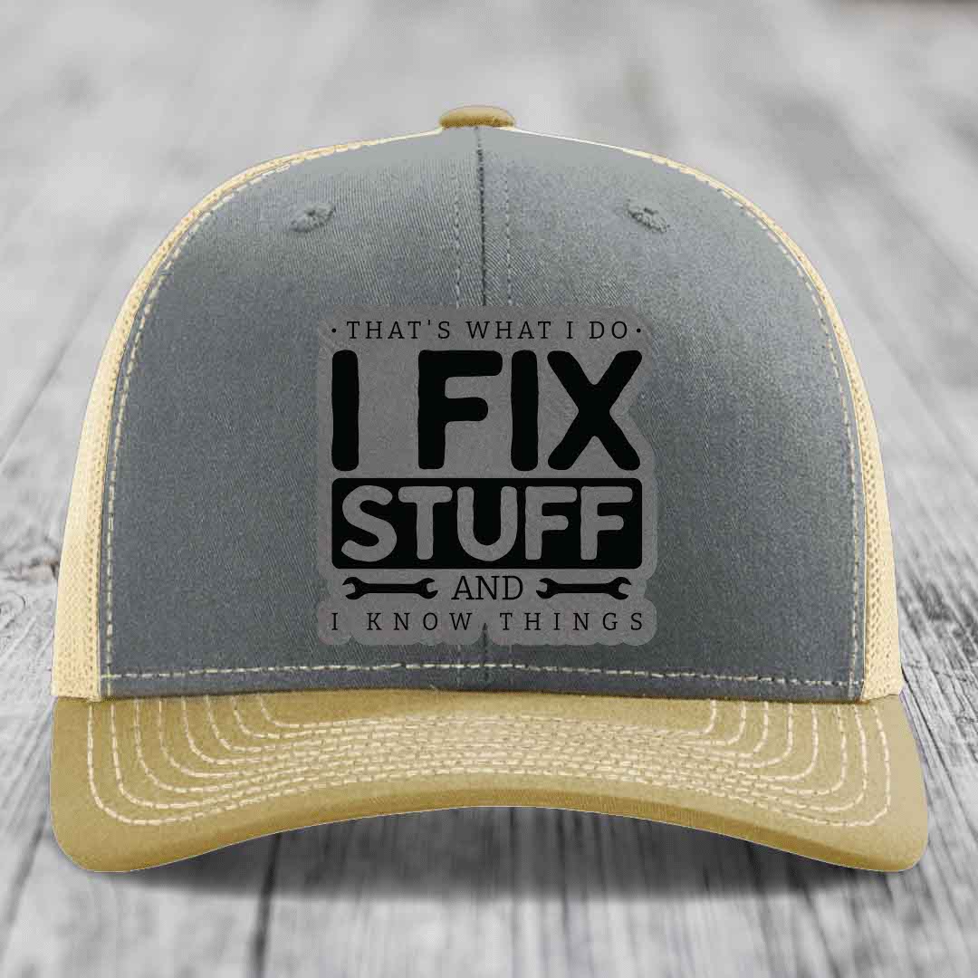 Thats What I Do, I Fix Stuff, And I Know Things - Leather Patch Hat - Grey to Black Patch - Richardson 112 Snapback Trucker Hat