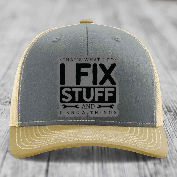 Thats What I Do, I Fix Stuff, And I Know Things - Leather Patch Hat - Grey to Black Patch - Richardson 112 Snapback Trucker Hat