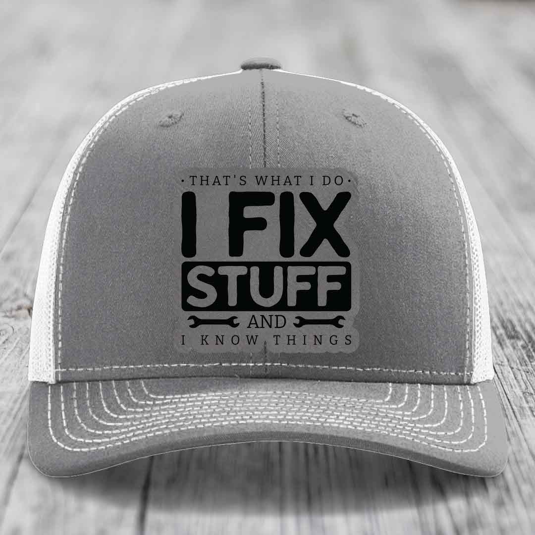Thats What I Do, I Fix Stuff, And I Know Things - Leather Patch Hat - Grey to Black Patch - Richardson 112 Snapback Trucker Hat