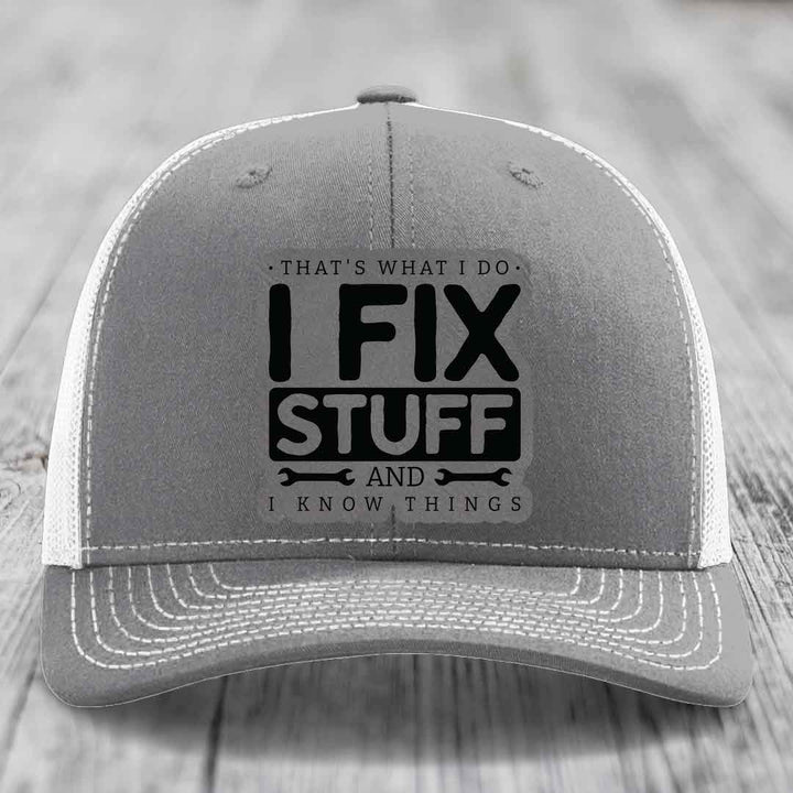 Thats What I Do, I Fix Stuff, And I Know Things - Leather Patch Hat - Grey to Black Patch - Richardson 112 Snapback Trucker Hat