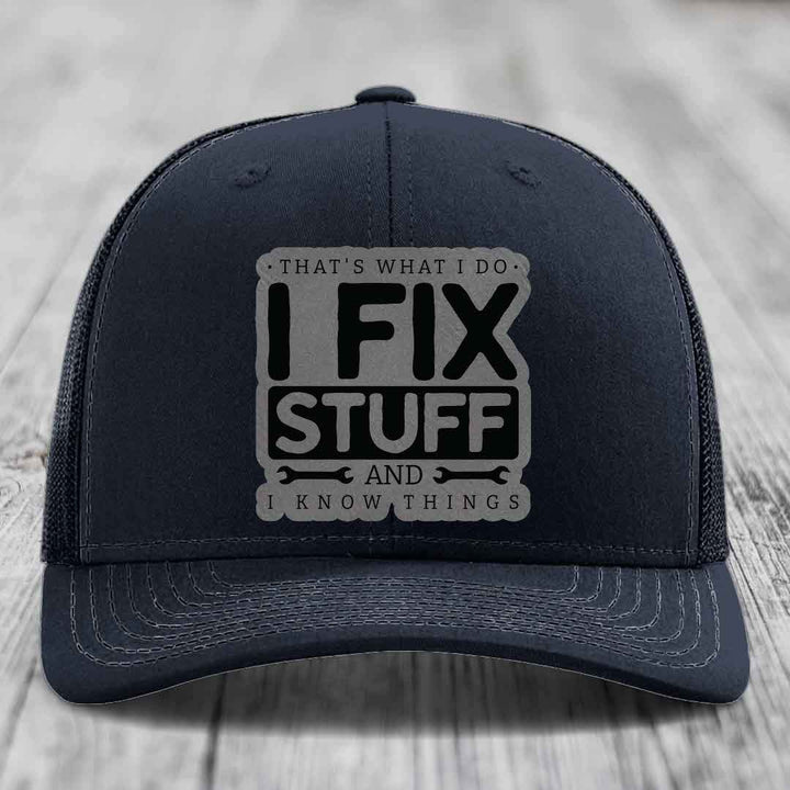 Thats What I Do, I Fix Stuff, And I Know Things - Leather Patch Hat - Grey to Black Patch - Richardson 112 Snapback Trucker Hat