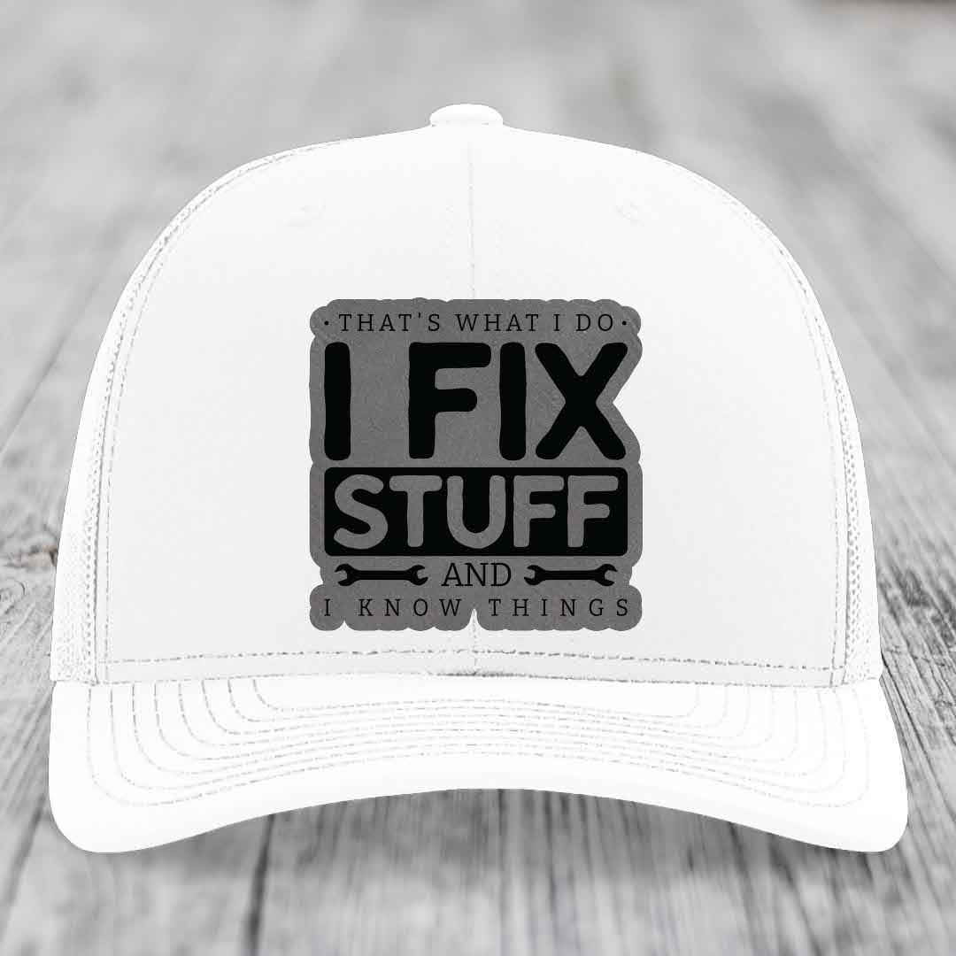 Thats What I Do, I Fix Stuff, And I Know Things - Leather Patch Hat - Grey to Black Patch - Richardson 112 Snapback Trucker Hat