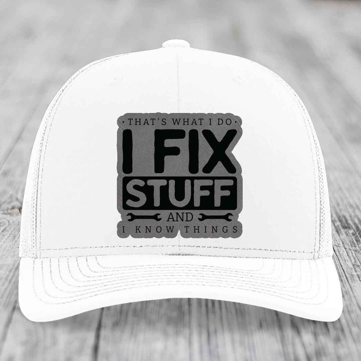 Thats What I Do, I Fix Stuff, And I Know Things - Leather Patch Hat - Grey to Black Patch - Richardson 112 Snapback Trucker Hat