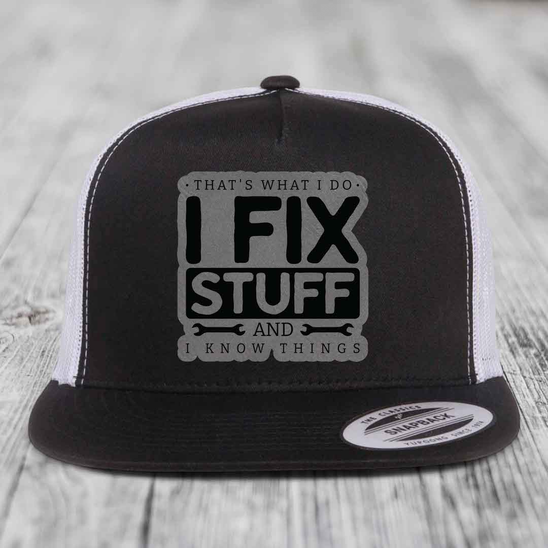 Thats What I Do, I Fix Stuff, And I Know Things - Leather Patch Hat - Grey to Black Patch - Yupoong 6006 Snapback Flatbill Hat