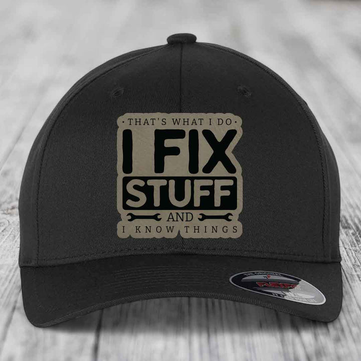 Thats What I Do, I Fix Stuff, And I Know Things - Leather Patch Hat - Light Brown to Black Patch - Flexfit 6277 Fitted Hat