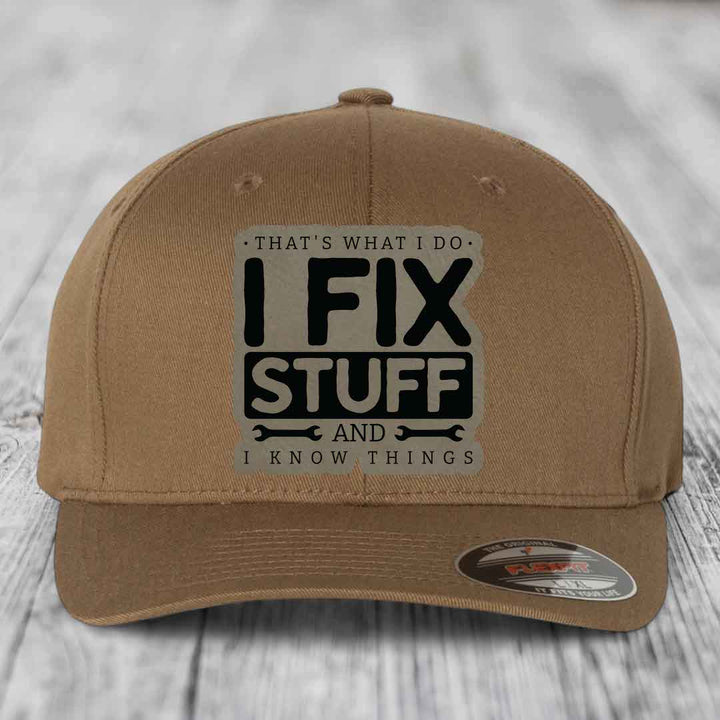 Thats What I Do, I Fix Stuff, And I Know Things - Leather Patch Hat - Light Brown to Black Patch - Flexfit 6277 Fitted Hat