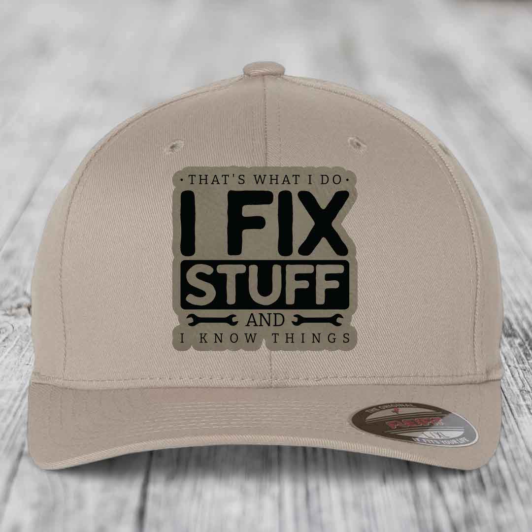 Thats What I Do, I Fix Stuff, And I Know Things - Leather Patch Hat - Light Brown to Black Patch - Flexfit 6277 Fitted Hat