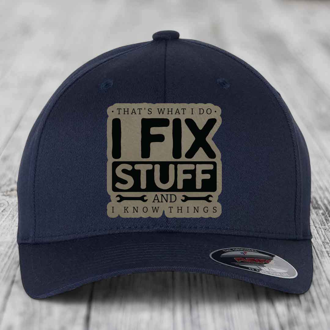 Thats What I Do, I Fix Stuff, And I Know Things - Leather Patch Hat - Light Brown to Black Patch - Flexfit 6277 Fitted Hat