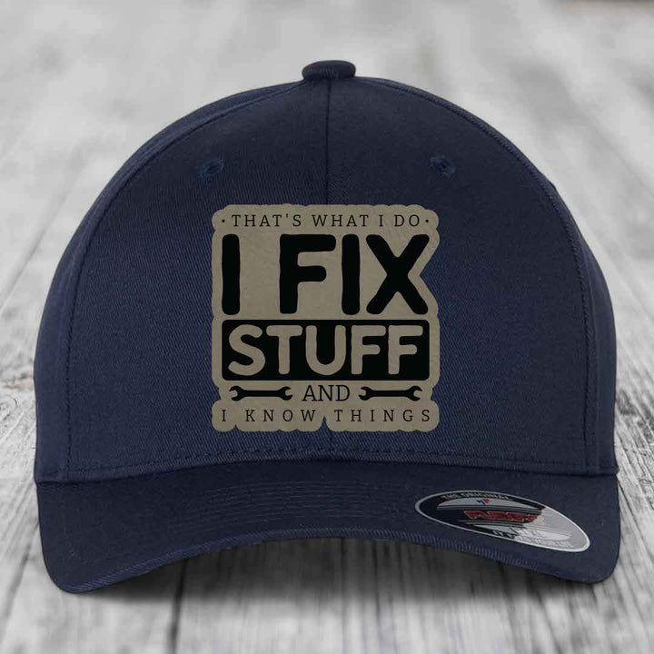 Thats What I Do, I Fix Stuff, And I Know Things - Leather Patch Hat - Light Brown to Black Patch - Flexfit 6277 Fitted Hat