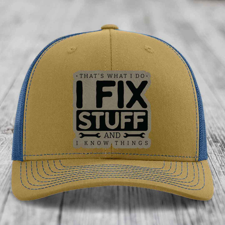 Thats What I Do, I Fix Stuff, And I Know Things - Leather Patch Hat - Light Brown to Black Patch - Richardson 112 Snapback Trucker Hat