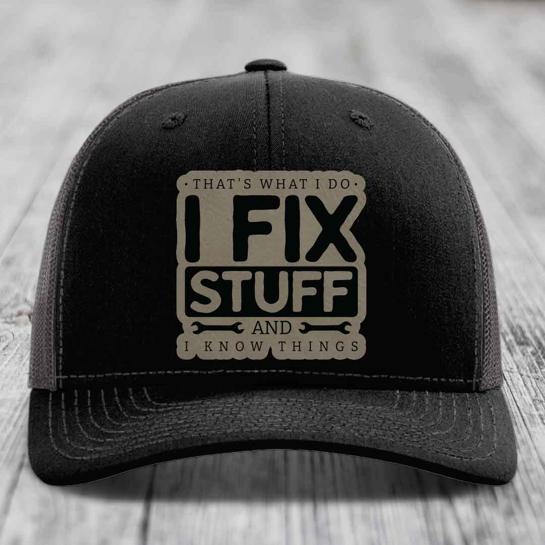 Thats What I Do, I Fix Stuff, And I Know Things - Leather Patch Hat - Light Brown to Black Patch - Richardson 112 Snapback Trucker Hat