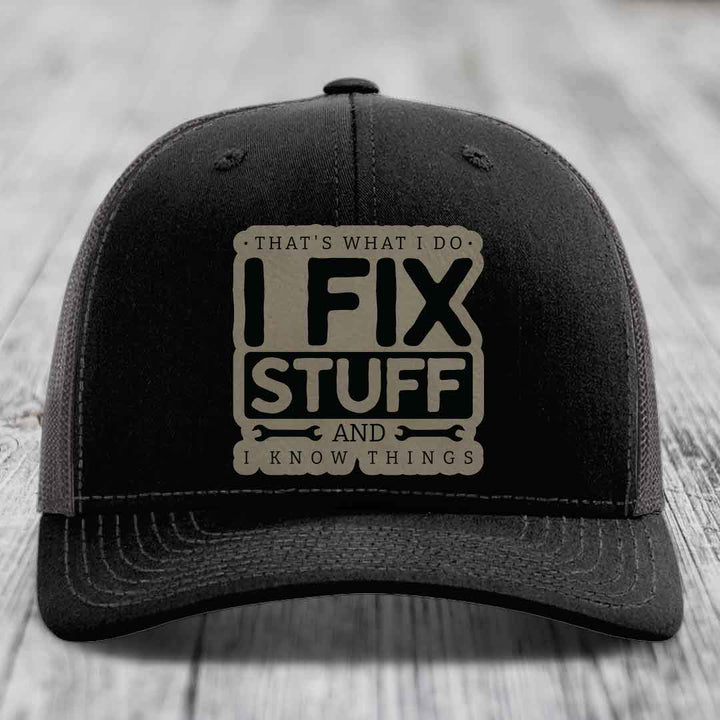 Thats What I Do, I Fix Stuff, And I Know Things - Leather Patch Hat - Light Brown to Black Patch - Richardson 112 Snapback Trucker Hat