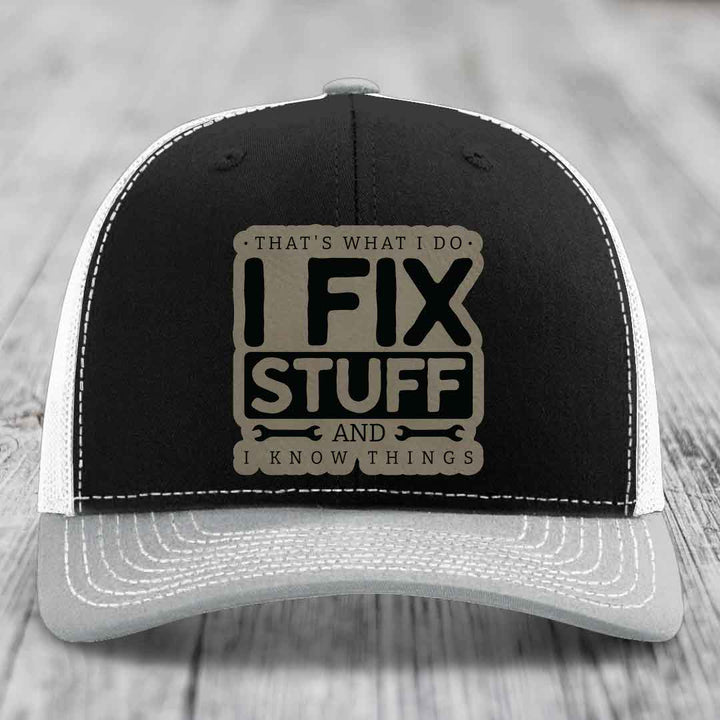 Thats What I Do, I Fix Stuff, And I Know Things - Leather Patch Hat - Light Brown to Black Patch - Richardson 112 Snapback Trucker Hat