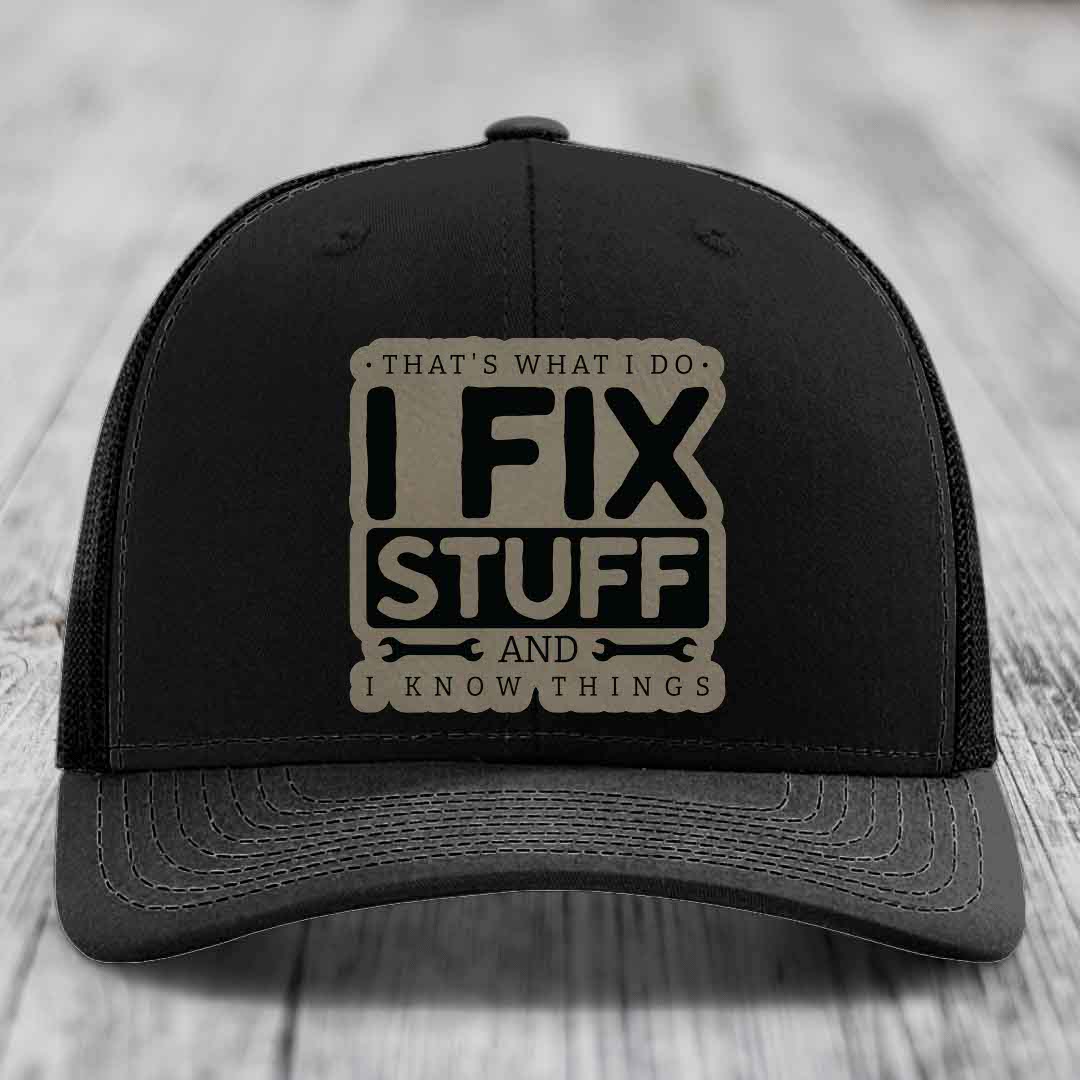 Thats What I Do, I Fix Stuff, And I Know Things - Leather Patch Hat - Light Brown to Black Patch - Richardson 112 Snapback Trucker Hat