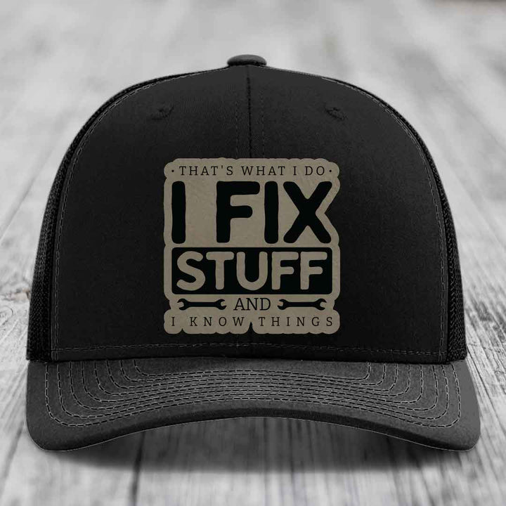 Thats What I Do, I Fix Stuff, And I Know Things - Leather Patch Hat - Light Brown to Black Patch - Richardson 112 Snapback Trucker Hat