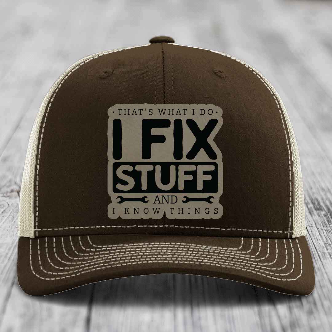 Thats What I Do, I Fix Stuff, And I Know Things - Leather Patch Hat - Light Brown to Black Patch - Richardson 112 Snapback Trucker Hat