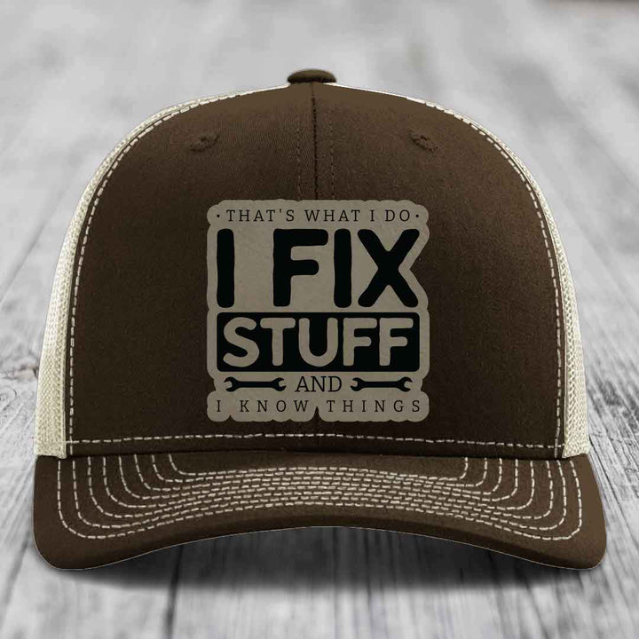 Thats What I Do, I Fix Stuff, And I Know Things - Leather Patch Hat - Light Brown to Black Patch - Richardson 112 Snapback Trucker Hat