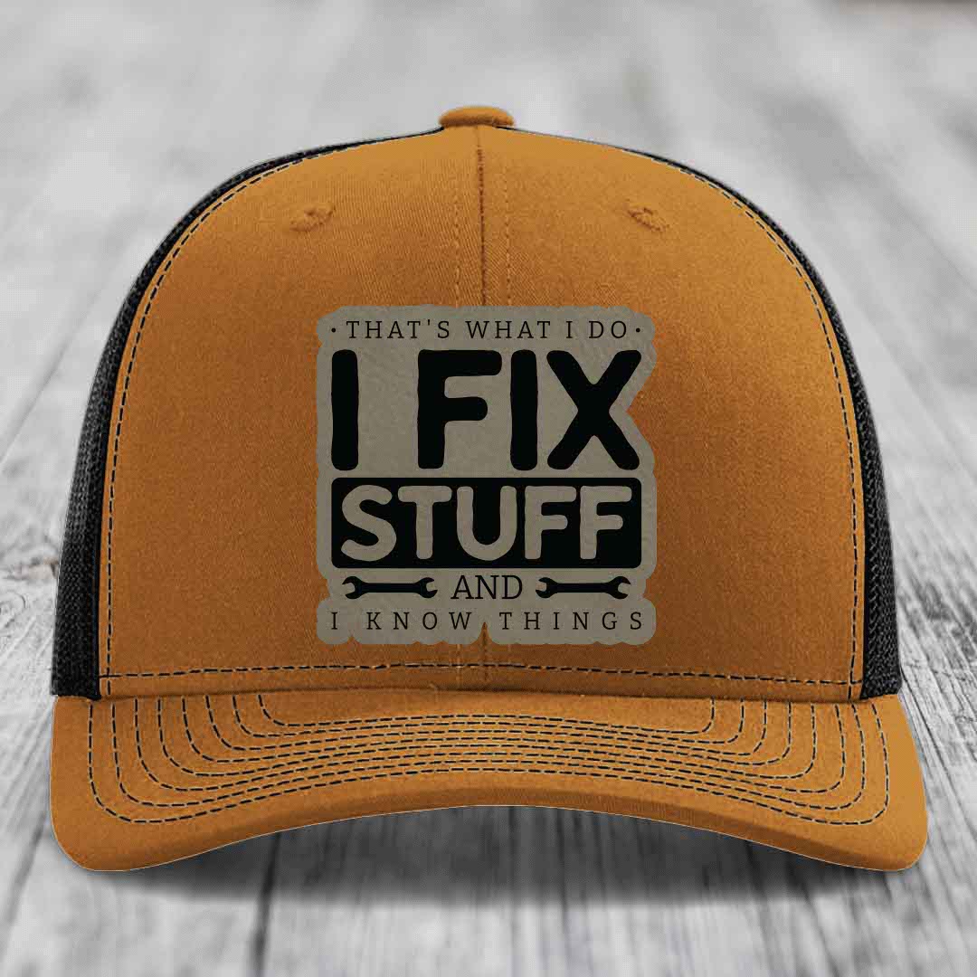 Thats What I Do, I Fix Stuff, And I Know Things - Leather Patch Hat - Light Brown to Black Patch - Richardson 112 Snapback Trucker Hat