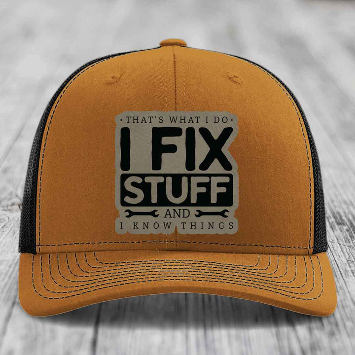 Thats What I Do, I Fix Stuff, And I Know Things - Leather Patch Hat - Light Brown to Black Patch - Richardson 112 Snapback Trucker Hat