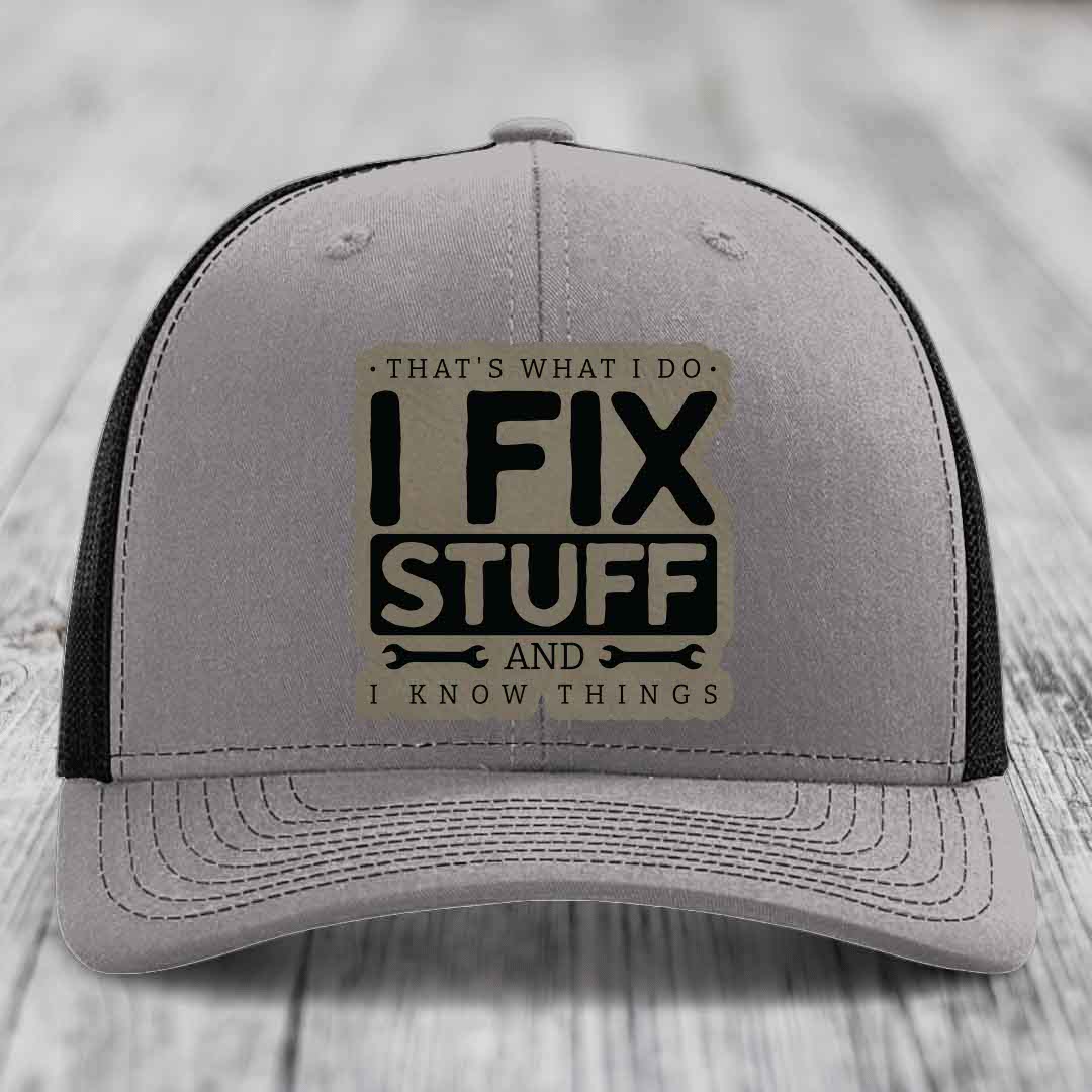 Thats What I Do, I Fix Stuff, And I Know Things - Leather Patch Hat - Light Brown to Black Patch - Richardson 112 Snapback Trucker Hat