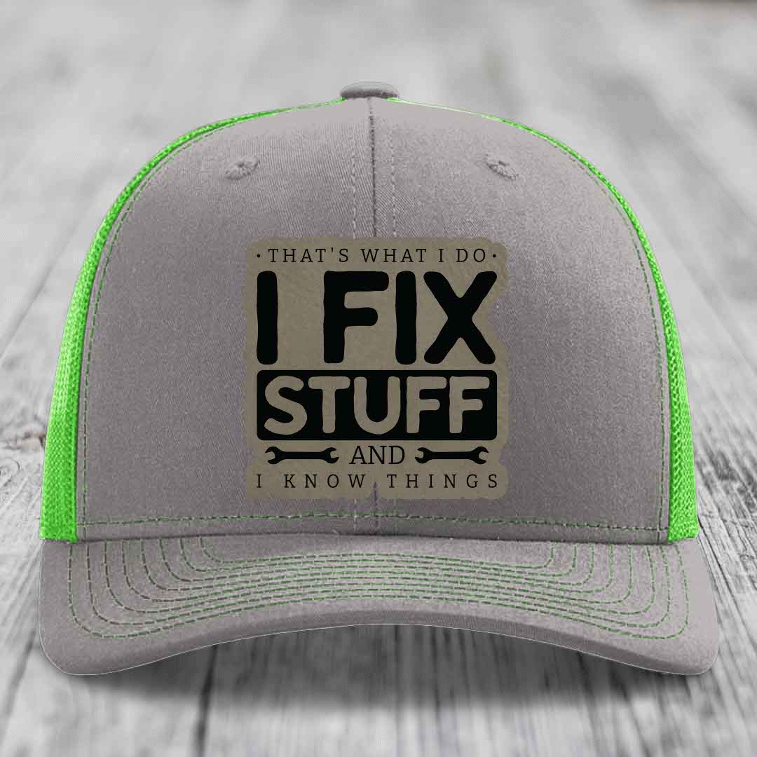 Thats What I Do, I Fix Stuff, And I Know Things - Leather Patch Hat - Light Brown to Black Patch - Richardson 112 Snapback Trucker Hat