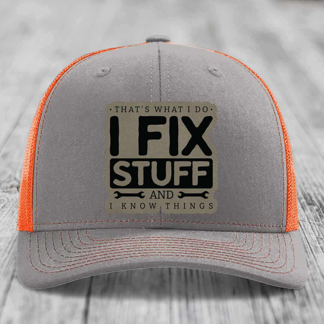 Thats What I Do, I Fix Stuff, And I Know Things - Leather Patch Hat - Light Brown to Black Patch - Richardson 112 Snapback Trucker Hat