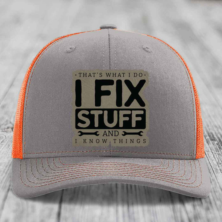 Thats What I Do, I Fix Stuff, And I Know Things - Leather Patch Hat - Light Brown to Black Patch - Richardson 112 Snapback Trucker Hat