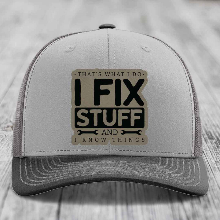 Thats What I Do, I Fix Stuff, And I Know Things - Leather Patch Hat - Light Brown to Black Patch - Richardson 112 Snapback Trucker Hat