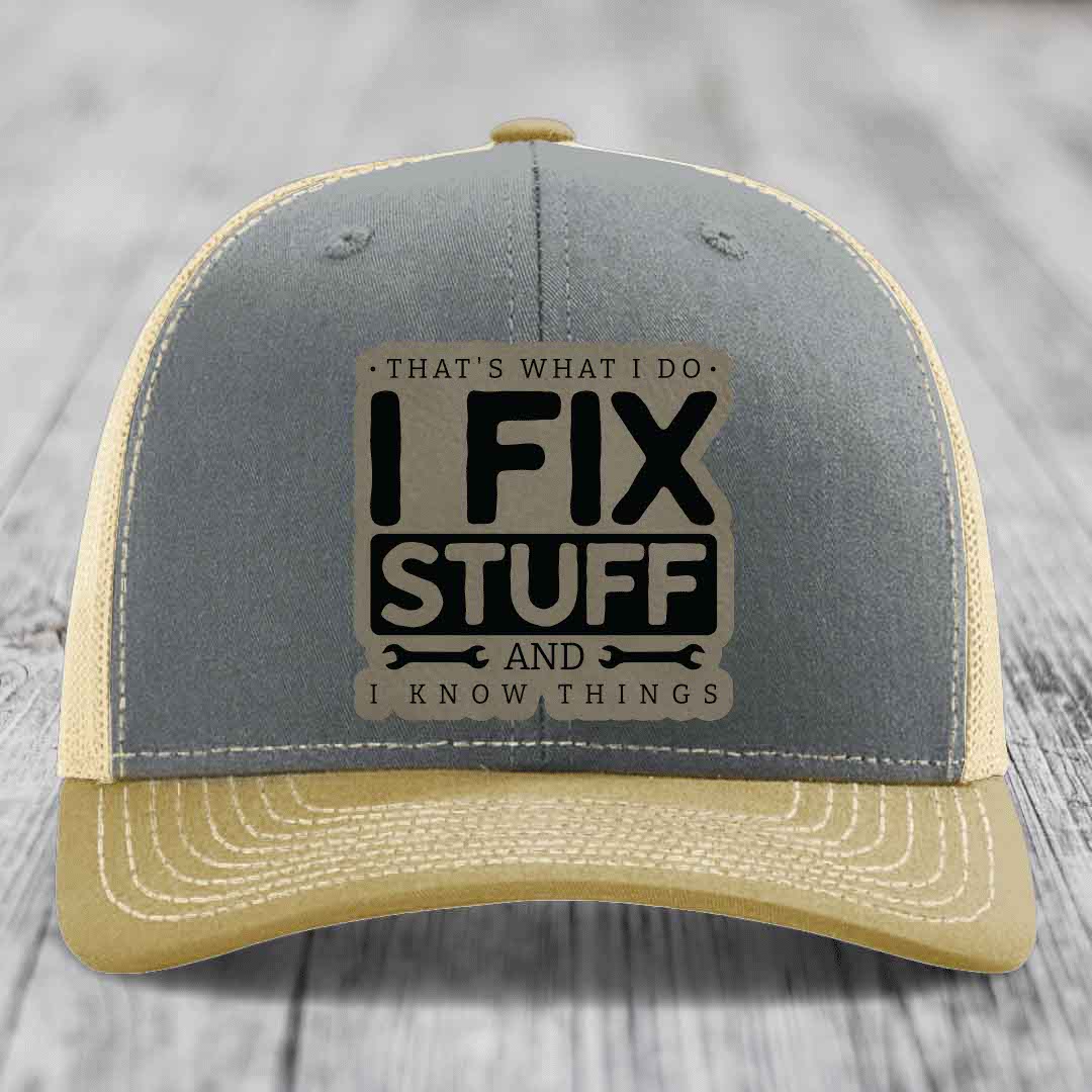 Thats What I Do, I Fix Stuff, And I Know Things - Leather Patch Hat - Light Brown to Black Patch - Richardson 112 Snapback Trucker Hat