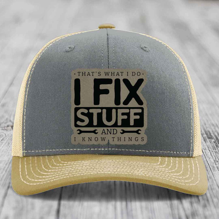 Thats What I Do, I Fix Stuff, And I Know Things - Leather Patch Hat - Light Brown to Black Patch - Richardson 112 Snapback Trucker Hat