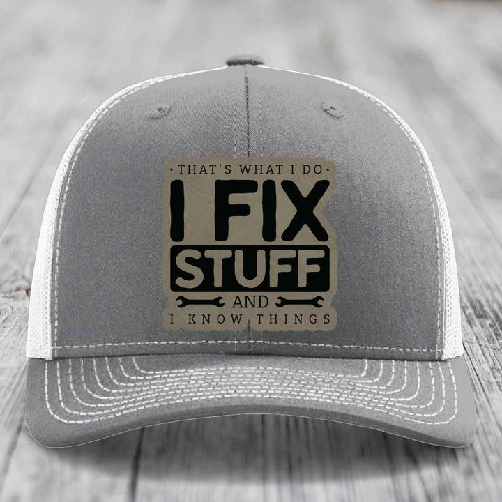 Thats What I Do, I Fix Stuff, And I Know Things - Leather Patch Hat - Light Brown to Black Patch - Richardson 112 Snapback Trucker Hat