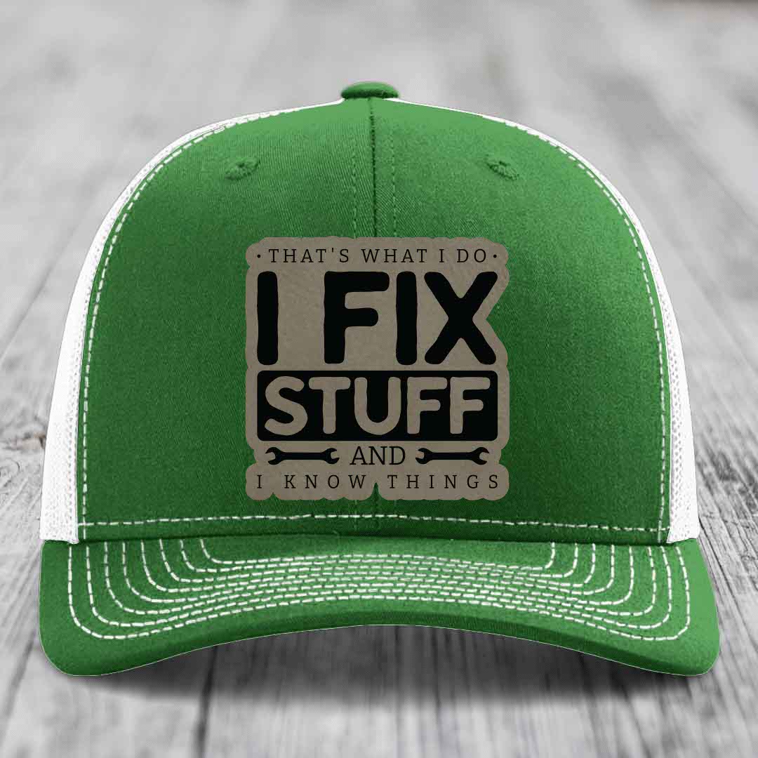 Thats What I Do, I Fix Stuff, And I Know Things - Leather Patch Hat - Light Brown to Black Patch - Richardson 112 Snapback Trucker Hat