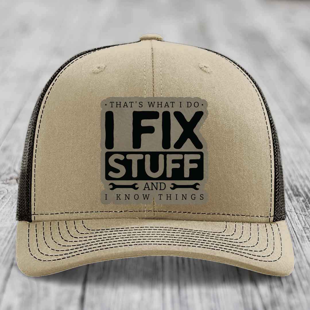 Thats What I Do, I Fix Stuff, And I Know Things - Leather Patch Hat - Light Brown to Black Patch - Richardson 112 Snapback Trucker Hat