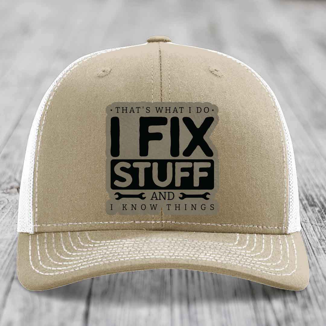 Thats What I Do, I Fix Stuff, And I Know Things - Leather Patch Hat - Light Brown to Black Patch - Richardson 112 Snapback Trucker Hat