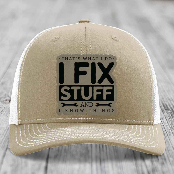 Thats What I Do, I Fix Stuff, And I Know Things - Leather Patch Hat - Light Brown to Black Patch - Richardson 112 Snapback Trucker Hat