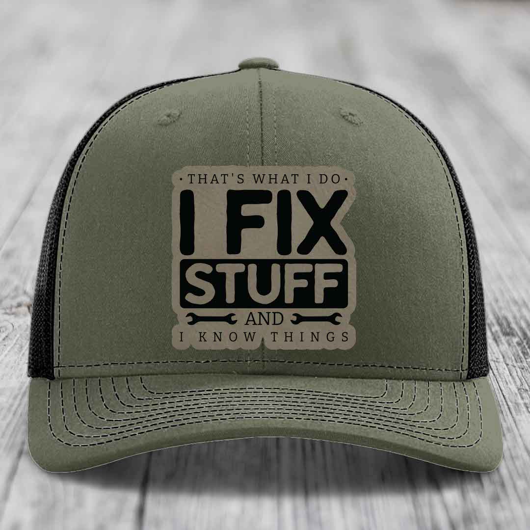 Thats What I Do, I Fix Stuff, And I Know Things - Leather Patch Hat - Light Brown to Black Patch - Richardson 112 Snapback Trucker Hat